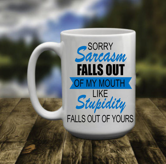 Sorry Sarcasm Falls Out Of My Mouth, 15 oz Mug