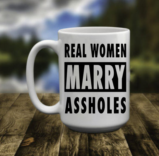 Real Woman Marry Assholes, 15 oz Mug