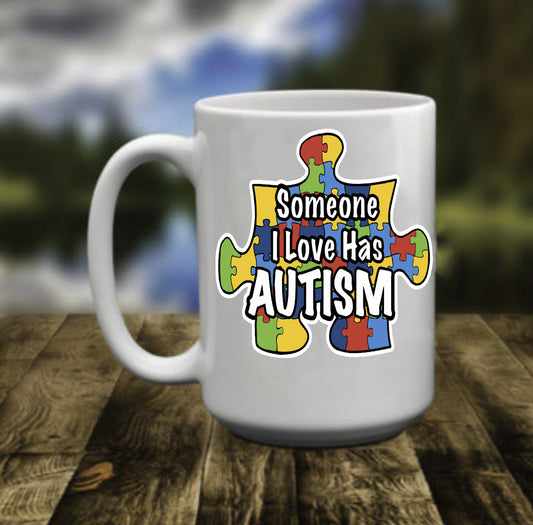 Someone I Love Has Autism, 15 oz Mug.