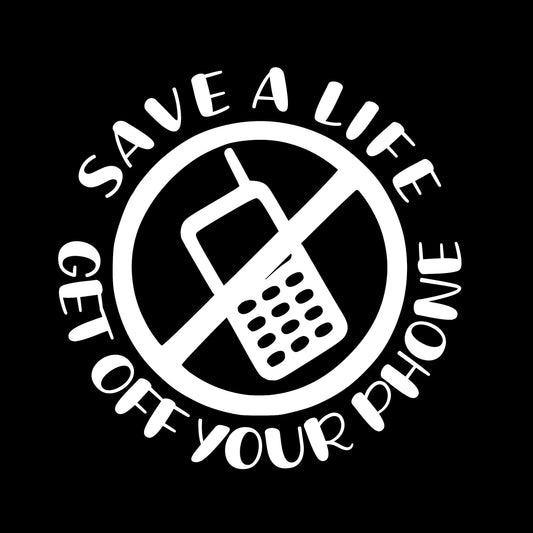 Save A Life Get Off Your Phone, Sticker Decal