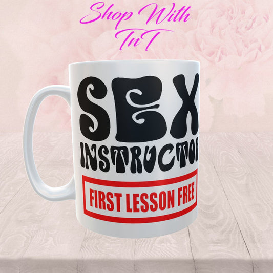 Sex Instructor First Lesson Free | 15 oz Mug.