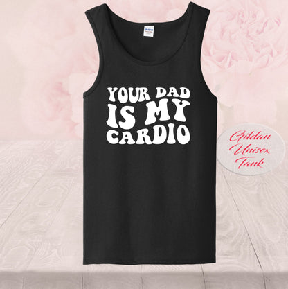 Your Dad Is My Cardio,  T-shirt, Tank Top