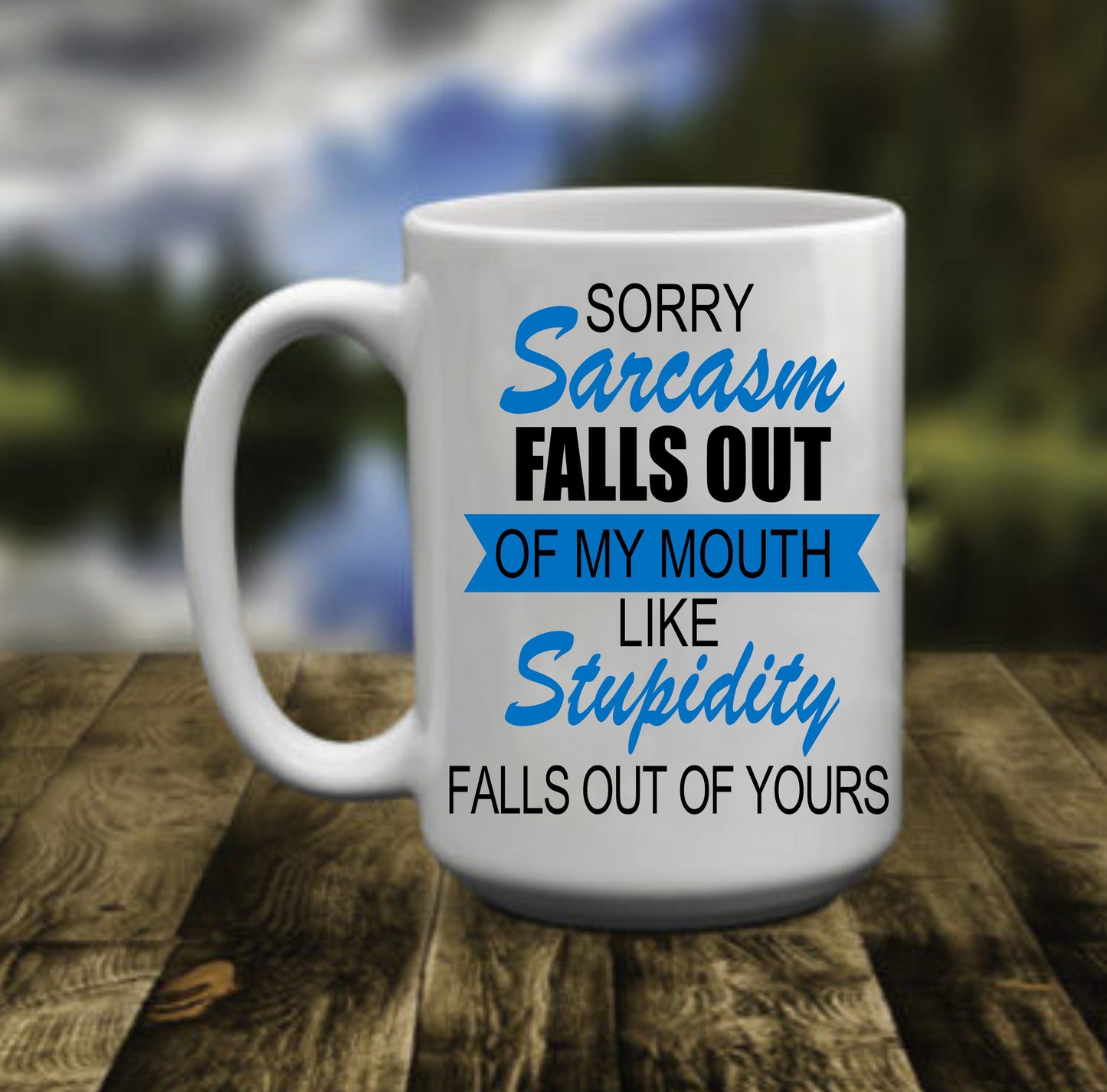 Sorry Sarcasm Falls Out Of My Mouth, 15 oz  Mug