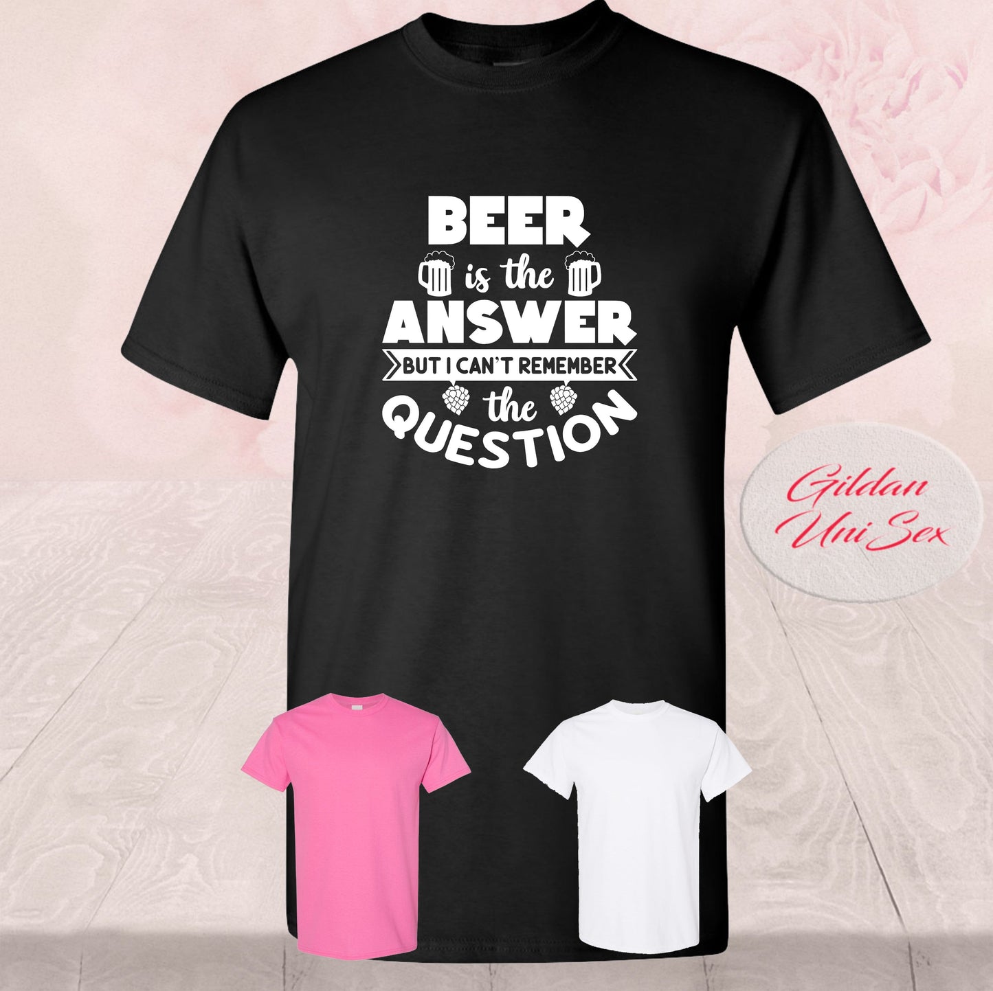 Beer Is The Answer, What Is The Question, Shirts