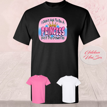 I Didn't Ask To Be A Princess,  T Shirts