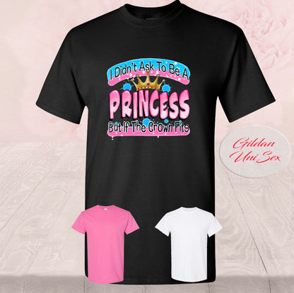 I Didn't Ask To Be A Princess, T Shirts