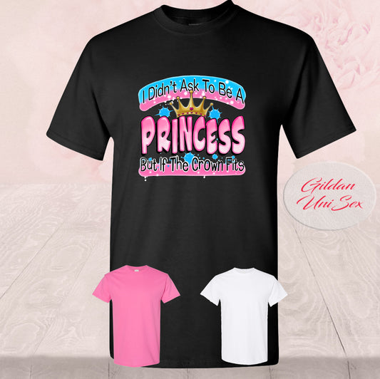 I Didn't Ask To Be A Princess, T Shirts