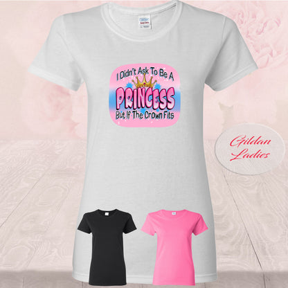 I Didn't Ask To Be A Princess,  T Shirts