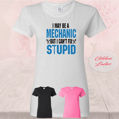 I May Be A Mechanic, But I Can't Fix Stupid, Shirts