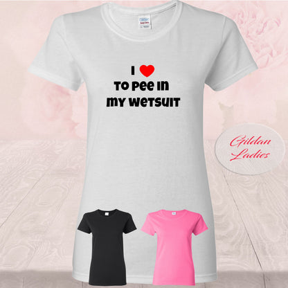 I love to pee in my wetsuit, T Shirts