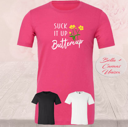 Suck It Up Buttercup, Shirt