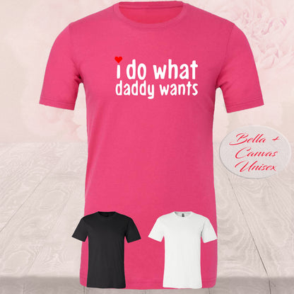 I Do What Daddy Wants  Shirts