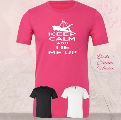 Keep Calm And Tie Me Up Shirt