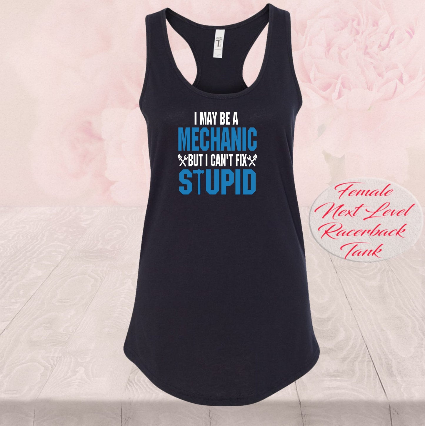 I May Be A Mechanic, But I Can't Fix Stupid, Shirts