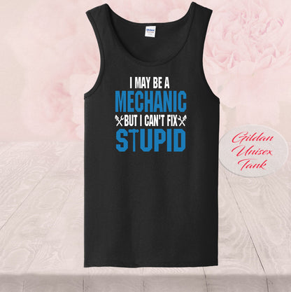 I May Be A Mechanic, But I Can't Fix Stupid, Shirts