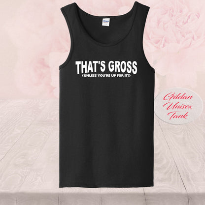 That's Gross, Unless You're Up For I, Shirts