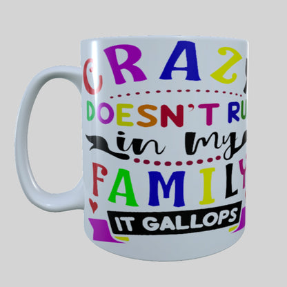 Crazy Doesn't run in my Family It Gallops, 15 oz Mug