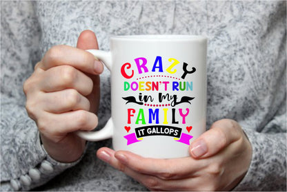 Crazy Doesn't run in my Family It Gallops, 15 oz Mug