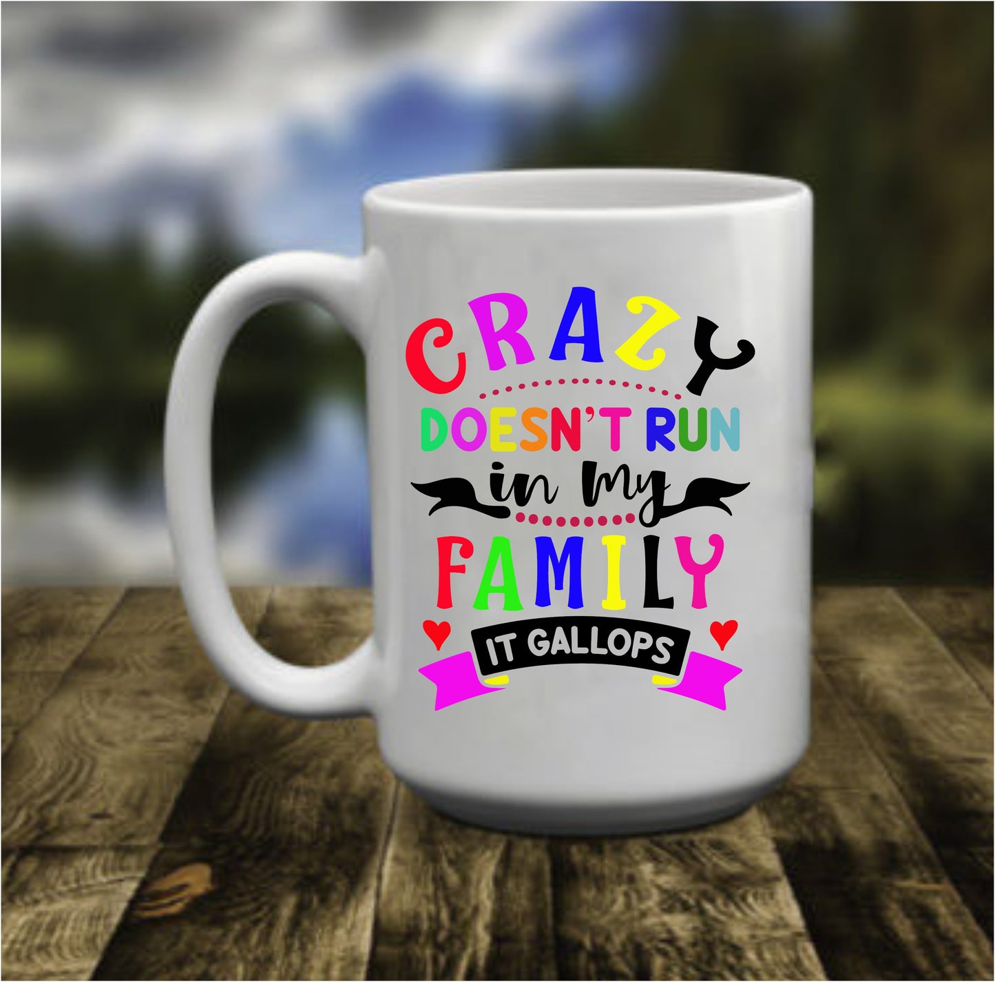Crazy Doesn't run in my Family It Gallops, 15 oz Mug
