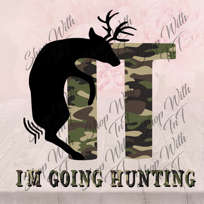 F**k It I'm Going Hunting Deer Hunter Digital PNG "File Only"
