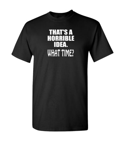 That's A Horrible Idea, What Time?,  Shirt