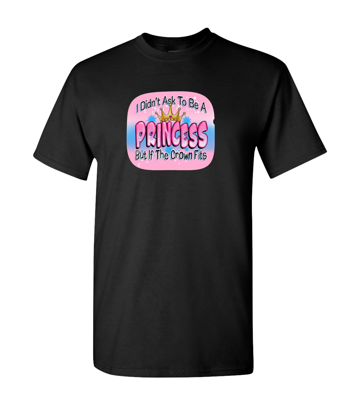 I Didn't Ask To Be A Princess,  T Shirts