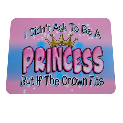 I Didn't ask To Be A Princess, Mousepad