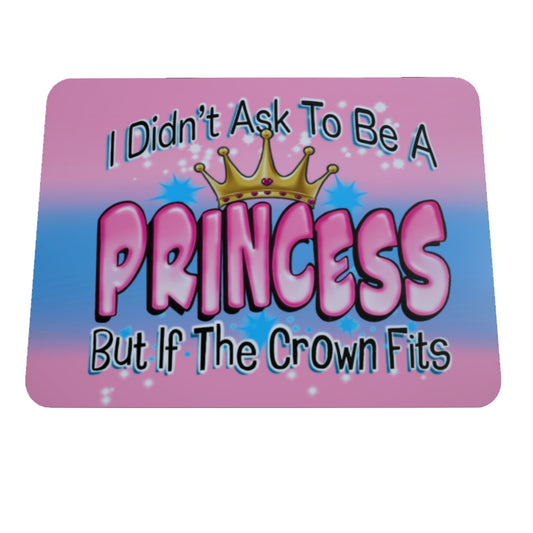 I Didn't ask To Be A Princess, Mousepad