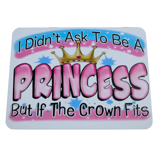 I Didn't ask To Be A Princess, Mousepad