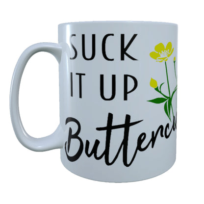 Suck It Up Buttercup,15 oz  Mug.