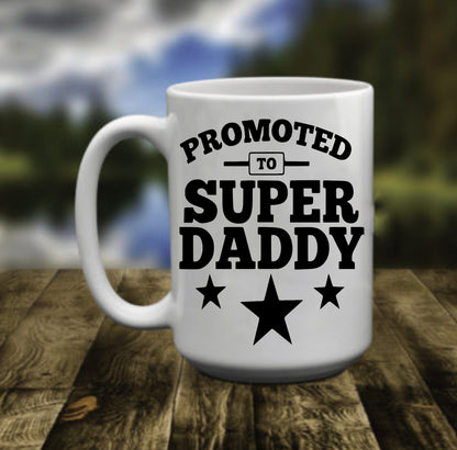 Promoted To Super Daddy , 15 oz  Mug.