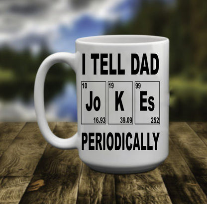 I Tell Dad Jokes Periodically, Bad Dad Jokes, 15 oz Mug