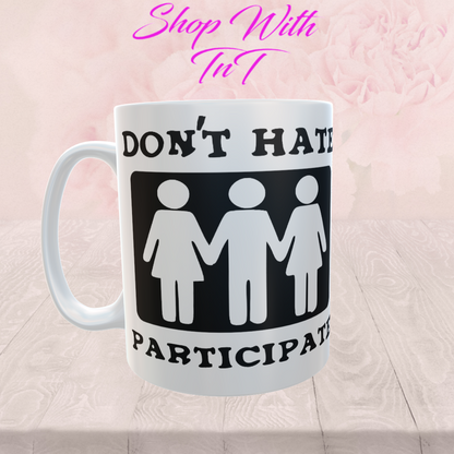 Don't Hate Participate, 15 oz Mug.